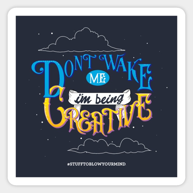 Don't Wake Me I'm Being Creative Sticker by Stuff To Blow Your Mind